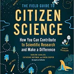 Second Gear WNC Books & Maps The Field Guide To Citizen Science: How You Can Contribute To Scientific Research And Make A Difference