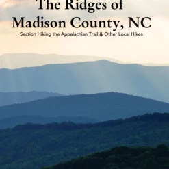 Second Gear WNC The Ridges Of Madison County: Section Hiking The Appalachian Trail & Other Local Hikes" By Sarah Jones Decker Books & Maps