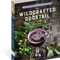 Second Gear WNC Books & Maps "The Wildcrafted Cocktail: Make Your Own Foraged Syrups, Bitters, Infusions, And Garnishes; Includes Recipes For 45 One-of-a-Kind Mixed Drinks" By Ellen Zachos